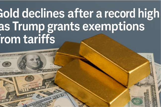 Gold Declines After a Record High as Trump Grants Exemptions from Tariffs